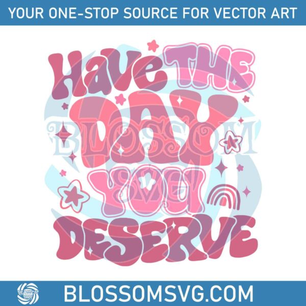 have-the-day-you-deserve-funny-quote-svg-digital-files