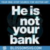 he-is-not-your-bank-funny-israel-adesanya-svg-cricut-file