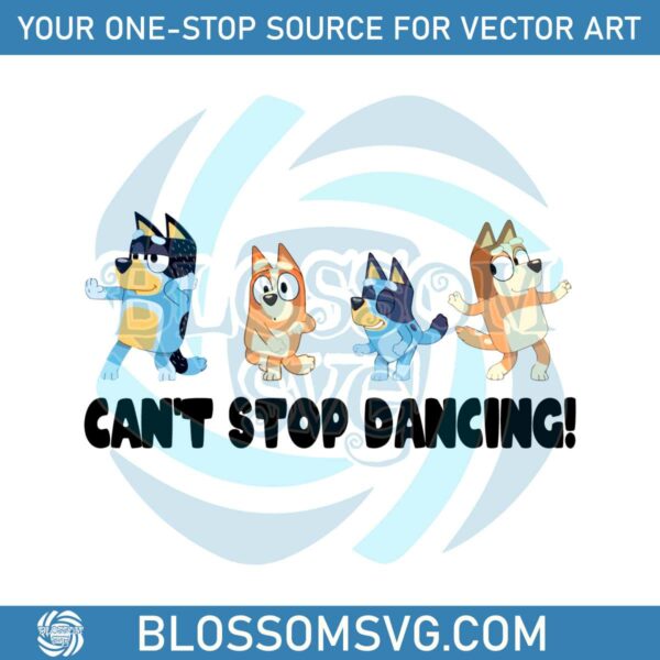 bluey-cant-stop-dancing-svg-funnay-bluey-family-svg-file