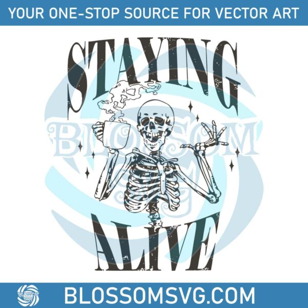 funny-skeleton-staying-alive-trendy-coffee-svg-digital-file