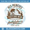his-mercies-never-come-to-an-end-svg-cutting-digital-file