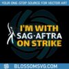 im-with-sag-aftra-on-strike-svg-writers-strike-svg-design-file