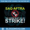 sag-aftra-the-show-must-go-on-strike-svg-graphic-design-file