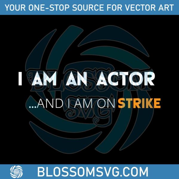 i-am-an-actor-actors-strike-svg-sag-aftra-svg-digital-file