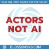 retro-wga-sag-strike-svg-actors-not-ai-svg-graphic-design-file