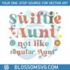 swiftie-aunt-not-like-regular-aunt-svg-taylor-lover-svg-file