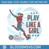 uswnt-play-like-a-girl-svg-women-world-cup-svg-digital-file