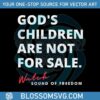 gods-children-are-not-for-sale-sound-of-freedom-svg-digital-file