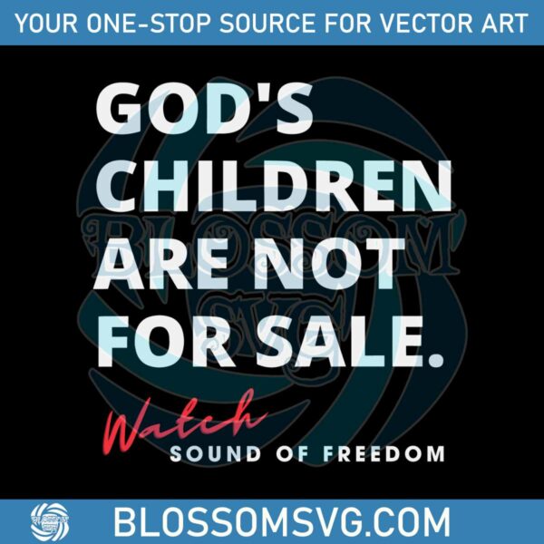 gods-children-are-not-for-sale-sound-of-freedom-svg-digital-file