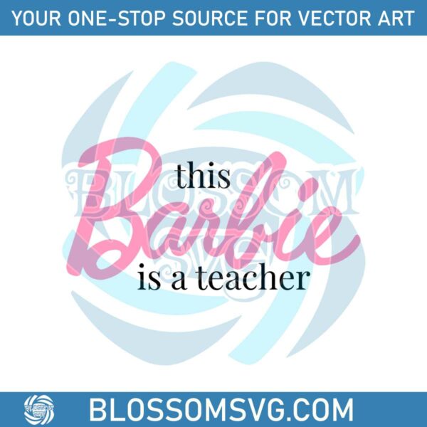This Barbie Is A Teacher SVG Back To School SVG Digital Files