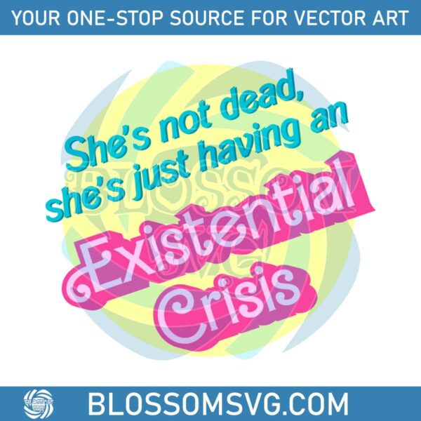 shes-is-not-dead-svg-existential-crisis-barbie-svg-file-for-cricut