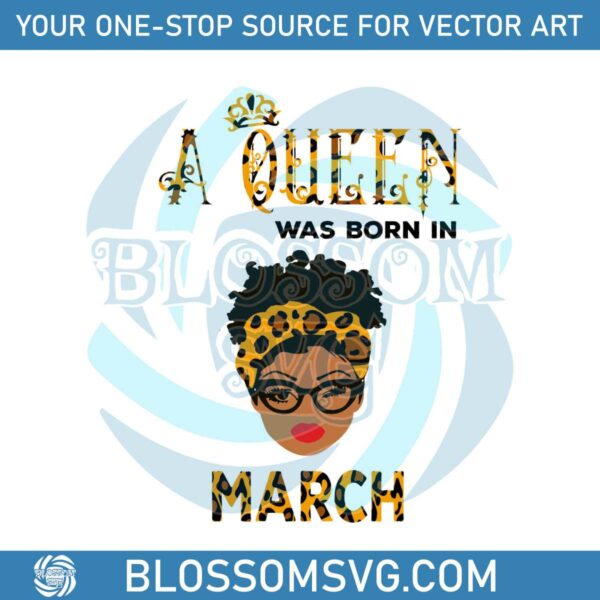 A Queen Was Born In March SVG Birthday Queen SVG File