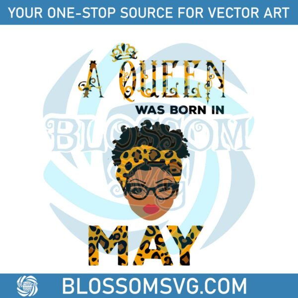 A Queen Was Born In May SVG Queen Gift SVG Digital File
