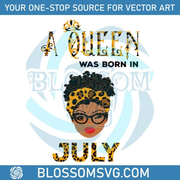 A Queen Was Born In July SVG Birthday Queen SVG Digital File