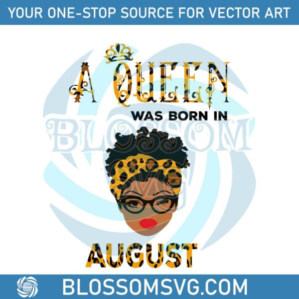 A Queen Was Born In August Leopard SVG Design File