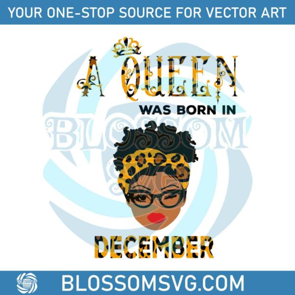 A Queen Was Born In December SVG Birthday Queen SVG