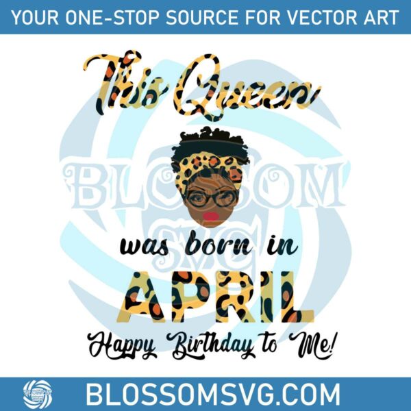 this-queen-was-born-in-april-svg-birthday-queen-svg-file