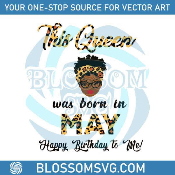 This Queen Was Born In May SVG Birthday Queen SVG File