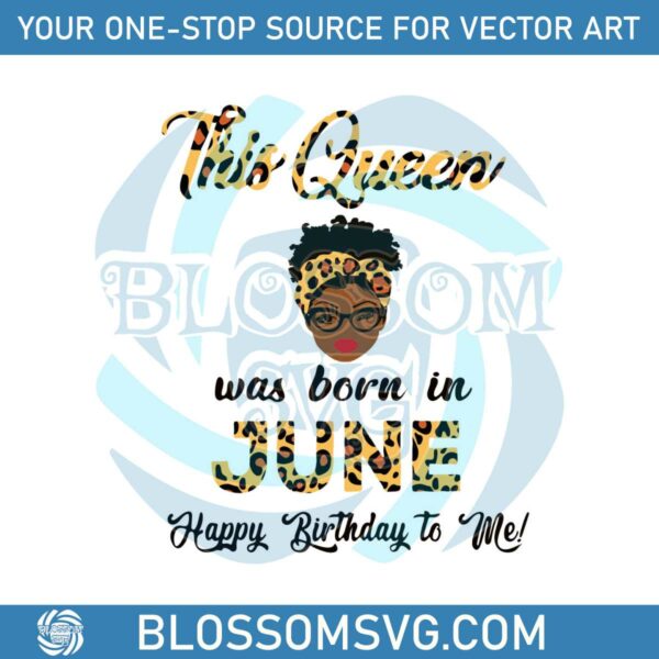 This Queen Was Born In June Leopard SVG Design File