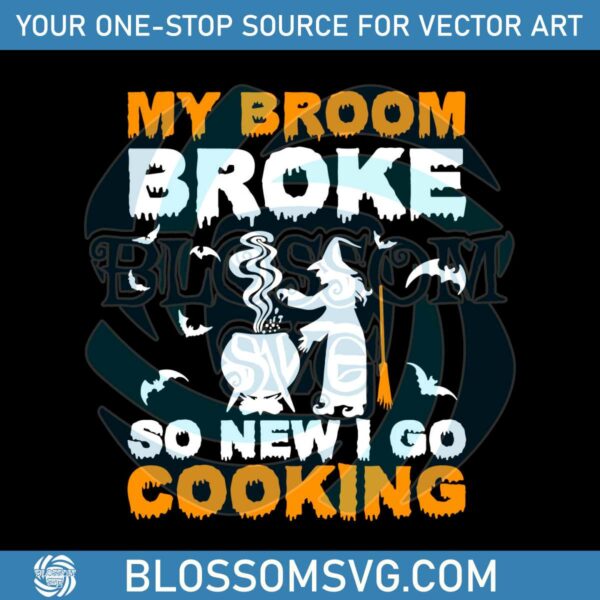My Broom Broke So New I Go Cooking Halloween SVG File
