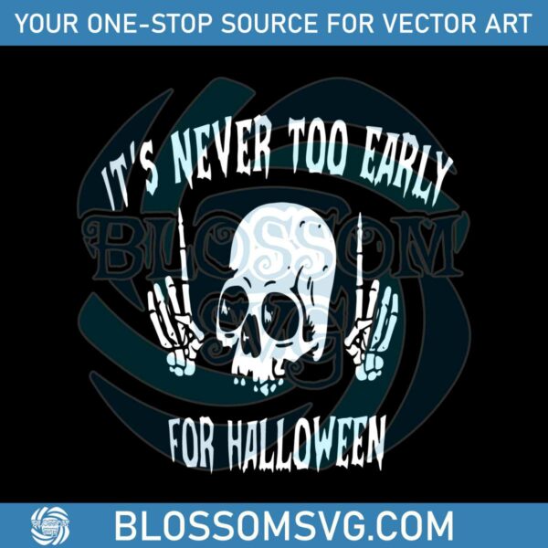 Its Never Too Early For Halloween SVG For Cricut Files