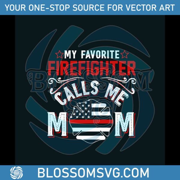My Favorite Firefingter Calls Me Mom SVG Graphic Design File