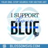 i-support-those-in-blue-svg-police-officer-svg-digital-file