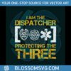 i-am-the-dispatcher-protecting-the-three-svg-cricut-file