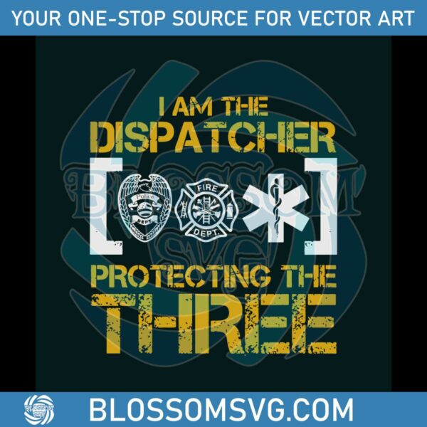 I Am The Dispatcher Protecting The Three SVG Cricut File