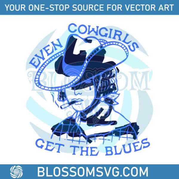 Western Cowgirl SVG Even Cowgirls Get The Blues SVG File