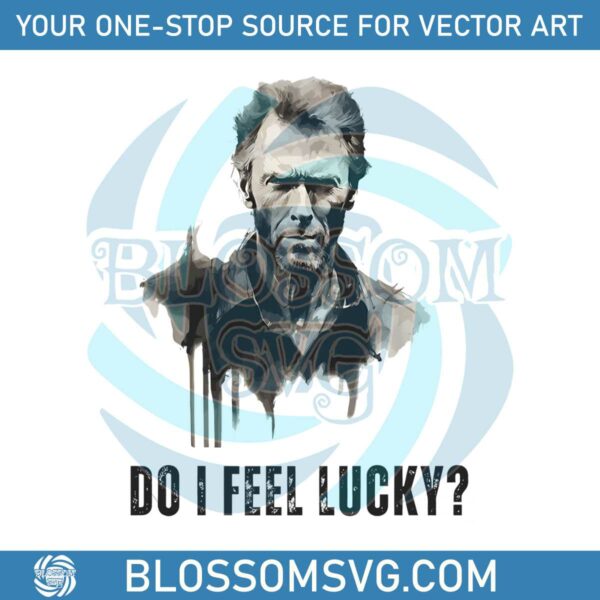Clint Eastwood Do I Feel Lucky PNG Sublimation Download
