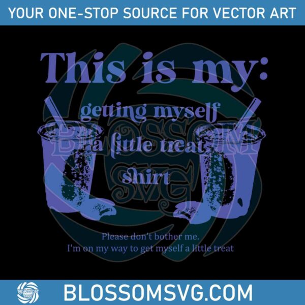 This Is My Getting Myself A Little Treat Shirt SVG Cricut File
