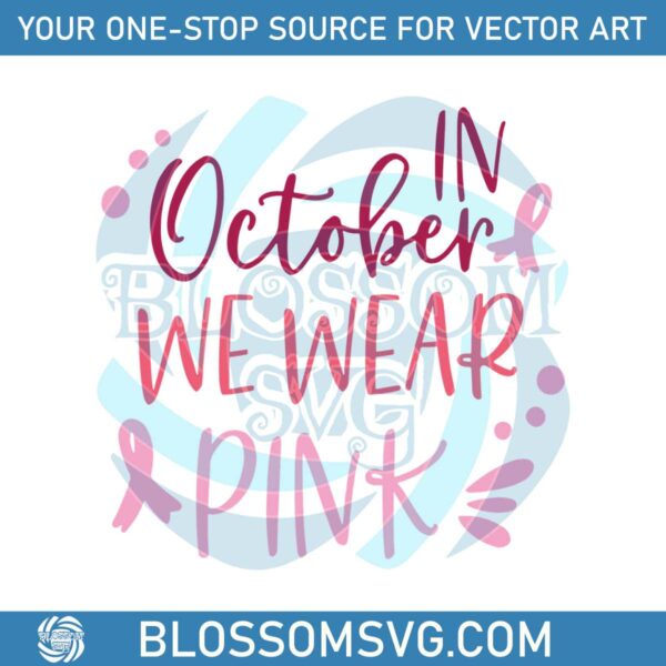 Breast Cancer Fighter In October We Wear Pink SVG Digital File