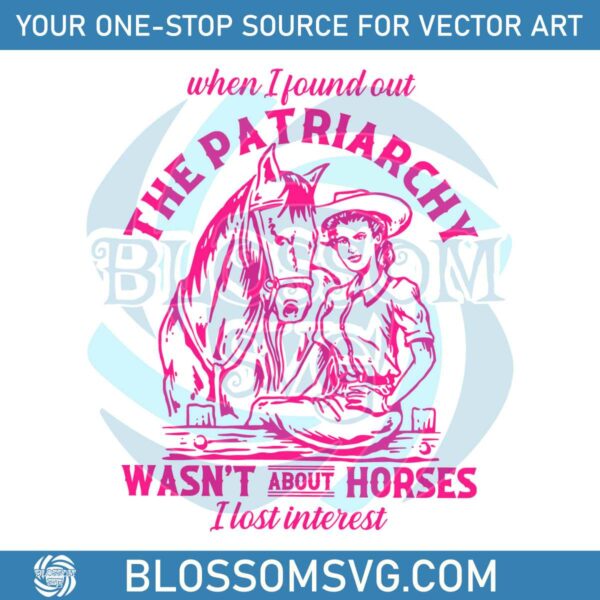 The Patriarchy Wasnt About Horses I Lost Interest SVG File