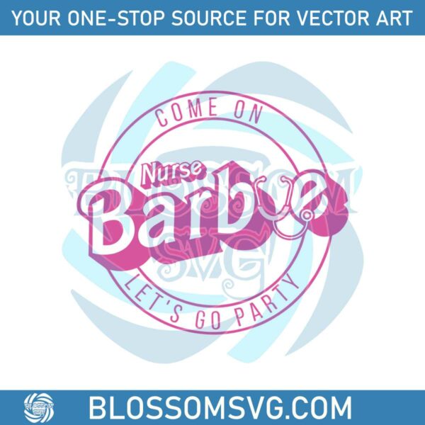 Funny Oncology Nurse SVG Nurse Barbie Lets Go Party SVG