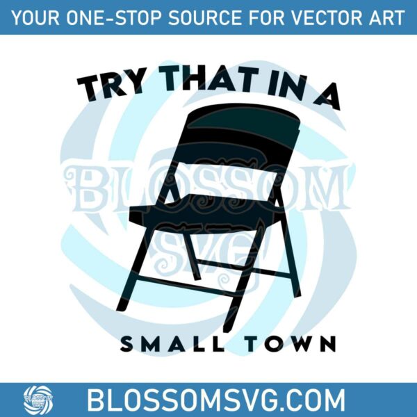 Try Small Town Folding Chair Fight SVG Graphic Design File