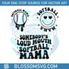 somebodys-loud-mouth-softball-mama-svg-digital-file