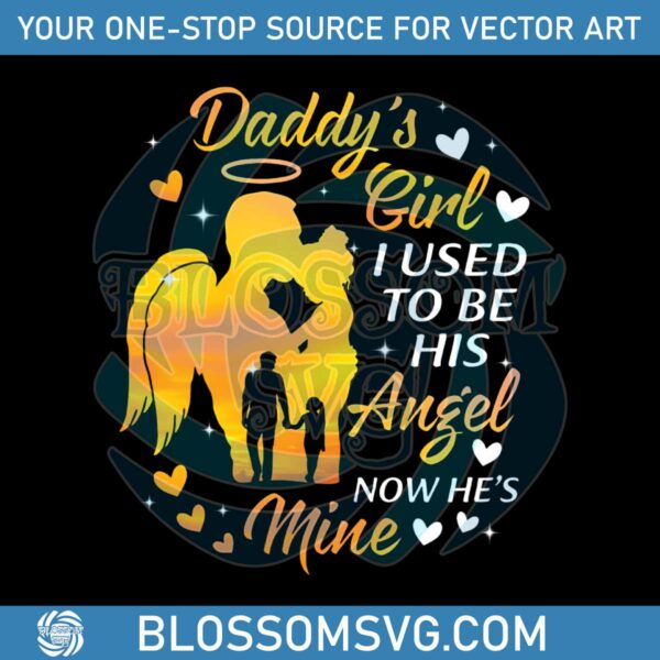Daddys Girl I Used To Be His Angel Now He Is Mine PNG File