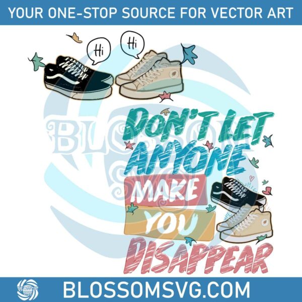 Dont Let Anyone Make You Disappear SVG Graphic Design File