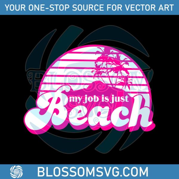 My Job Is Just Beach SVG Barbie Movie 2023 SVG Design File