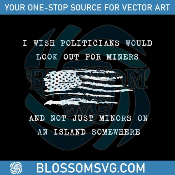 Wish Politicians Would Look Out For Miners SVG Cricut File