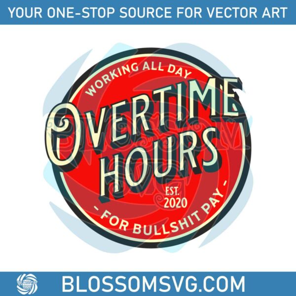 Working All Day Overtime Hours For Bullshit Pay SVG File