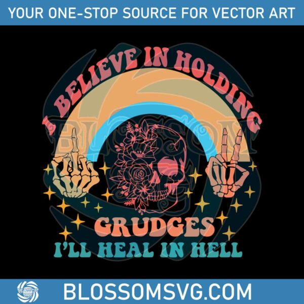 Believe In Holding Grudges I Will Heal In Hell SVG Cricut File