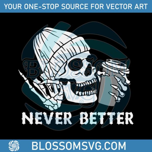 never-better-skeleton-svg-funny-dead-inside-sarcastic-svg