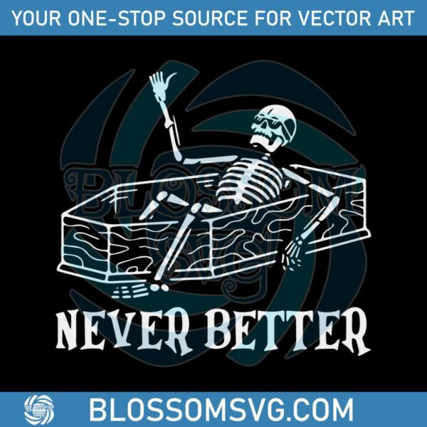 Vintage Skeleton Never Better Funny SVG Digital Cricut File