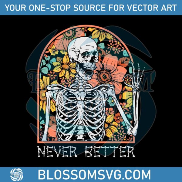 Never Better Skeleton SVG Skeleton Floral Halloween SVG File
