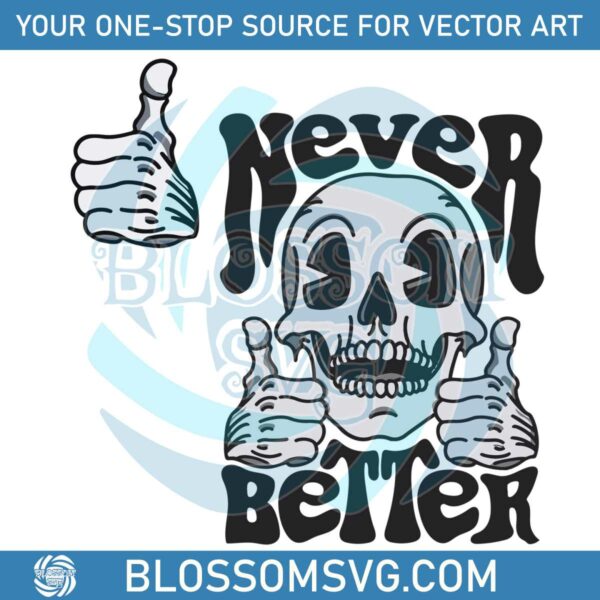 Never Better Skeleton Spooky Scary SVG Graphic Design File