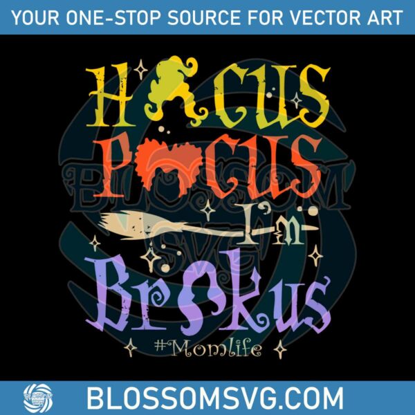 Hocus Pocus Im Brokus Mom Life SVG Graphic Design File
