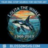 lolita-the-whale-trendy-svg-rip-lolita-the-orca-svg-file