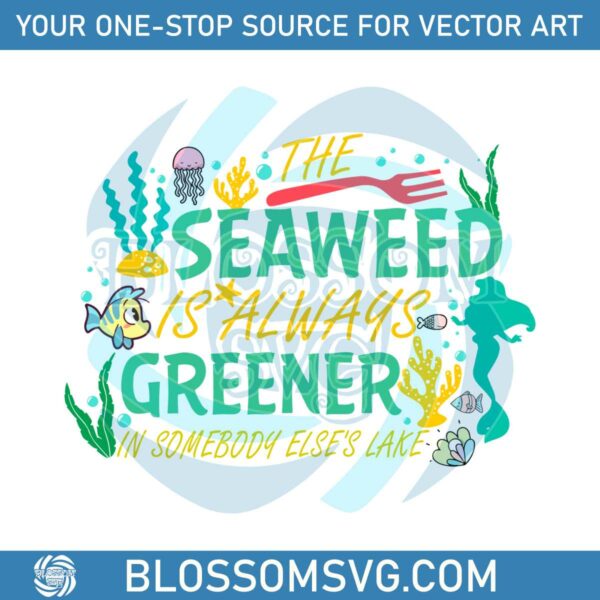 the-little-mermaid-seaweed-is-always-greener-svg-file